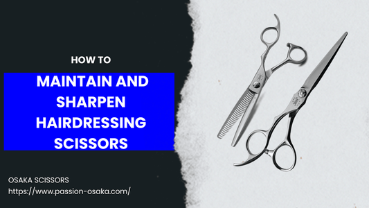 How to Maintain and Sharpen Hairdressing Scissors